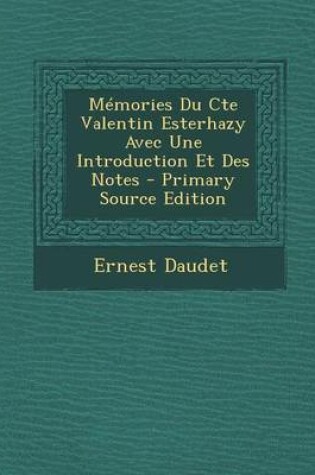 Cover of Memories Du Cte Valentin Esterhazy Avec Une Introduction Et Des Notes - Primary Source Edition