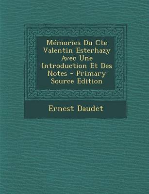 Book cover for Memories Du Cte Valentin Esterhazy Avec Une Introduction Et Des Notes - Primary Source Edition