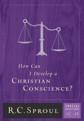 Book cover for How Can I Develop A Christian Conscience?