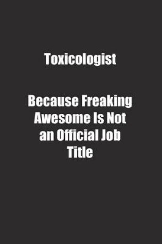 Cover of Toxicologist Because Freaking Awesome Is Not an Official Job Title.