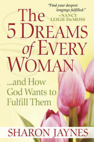 Cover of The 5 Dreams of Every Woman...and How God Wants to Fulfill Them