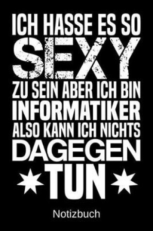 Cover of Ich hasse es so sexy zu sein aber ich bin Informatiker also kann ich nichts dagegen tun