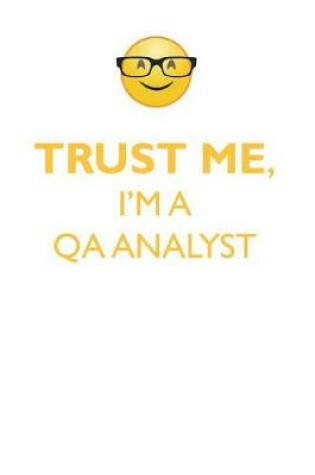 Cover of TRUST ME, I'M A QA ANALYST AFFIRMATIONS WORKBOOK Positive Affirmations Workbook. Includes