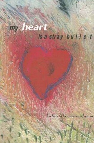 Cover of My Heart Is a Stray Bullet