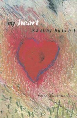 Book cover for My Heart Is a Stray Bullet