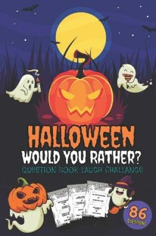 Cover of Halloween Would You Rather? - Question Book Laught Challange - 86 Questions