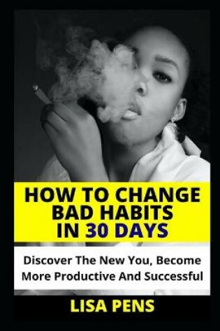Cover of How to Change Bad Habit in 30 Days