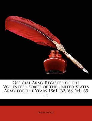 Book cover for Official Army Register of the Volunteer Force of the United States Army for the Years 1861, '62, '63, '64, '65 ...