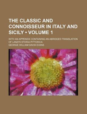 Book cover for The Classic and Connoisseur in Italy and Sicily (Volume 1); With an Appendix Containing an Abridged Translation of Lanzi's Storia Pittorica