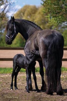 Book cover for Friesian Horse Lovers Journal (lined, ruled paper, medium diary for writing, journaling, notebook to write in gifts for women, girls, boys, men, teens, tweens, middle school, MV good books horses best seller mothers day gift birthday present daughter)