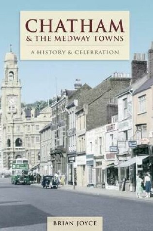 Cover of Chatham & The Medway Towns - A History And Celebration