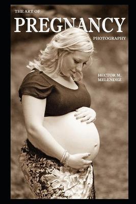 Cover of The Art of Pregnancy Photography