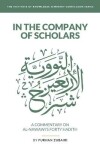 Book cover for In the Company of Scholars - a Commentary on al-Nawawī's Forty Ḥadīth