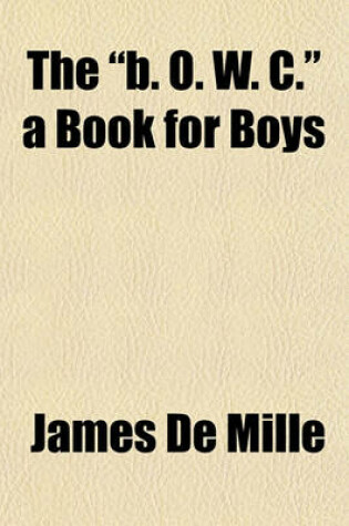 Cover of The "B. O. W. C." a Book for Boys