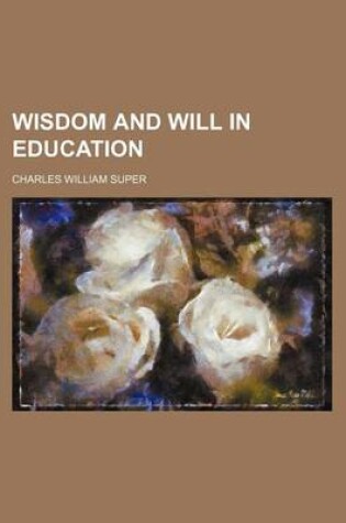 Cover of Wisdom and Will in Education