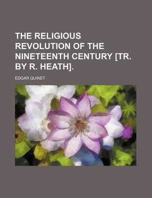 Book cover for The Religious Revolution of the Nineteenth Century [Tr. by R. Heath].