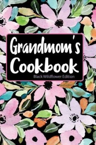 Cover of Grandmom's Cookbook Black Wildflower Edition