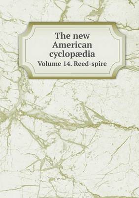 Book cover for The new American cyclopædia Volume 14. Reed-spire