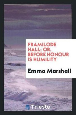 Cover of Framilode Hall; Or, Before Honour Is Humility