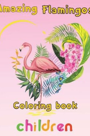 Cover of Amazing Flamingos Coloring Book children