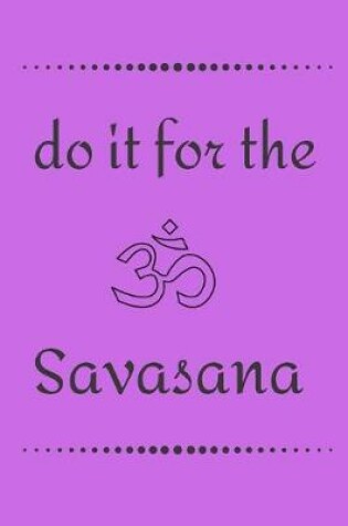 Cover of Do it for the Savasana