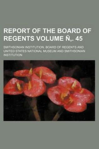 Cover of Report of the Board of Regents Volume N . 45