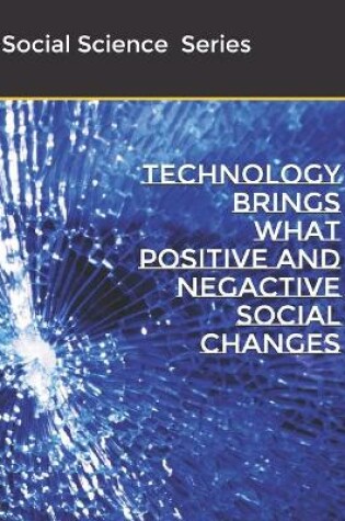 Cover of Technology Brings What Positive And Negactive Social Changes