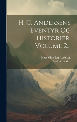 Book cover for H. C. Andersens Eventyr Og Historier, Volume 2...