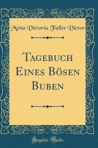 Cover of Tagebuch Eines Bösen Buben (Classic Reprint)