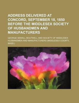 Book cover for Address Delivered at Concord, September 18, 1850 Before the Middlesex Society of Husbandmen and Manufacturers