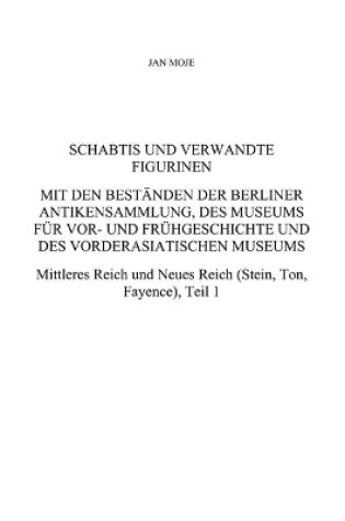 Cover of Schabtis und verwandte Figurinen, Mit den Beständen der Berliner Antikensammlung, des Museums für Vor- und Frühgeschichte und des Vorderasiatischen Museums