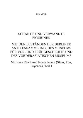 Cover of Schabtis und verwandte Figurinen, Mit den Beständen der Berliner Antikensammlung, des Museums für Vor- und Frühgeschichte und des Vorderasiatischen Museums