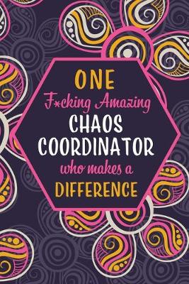 Book cover for One F*cking Amazing Chaos Coordinator Who Makes A Difference