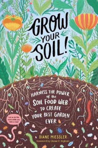 Cover of Grow Your Soil!: Harness the Power of Microbes to Create Your Best Garden Ever