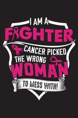 Book cover for I Am A Fighter Cancer Picked The Wrong Woman To Mess With