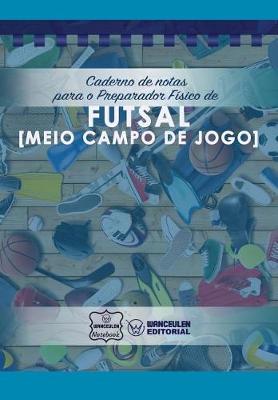 Book cover for Caderno de notas para o Preparador Fisico de Futsal (Meio campo de jogo)