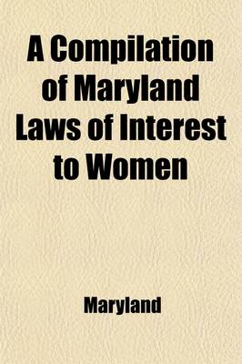 Book cover for A Compilation of Maryland Laws of Interest to Women