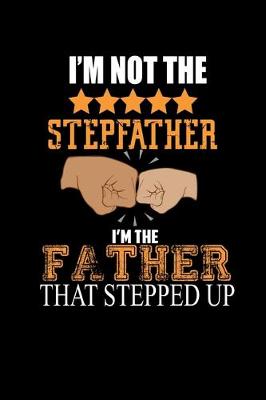 Book cover for I'm Not the Stepfather. I'm the Father that Stepped Up