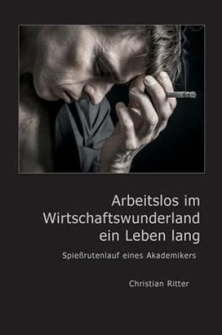 Cover of Arbeitslos im Wirtschaftswunderland ein Leben lang