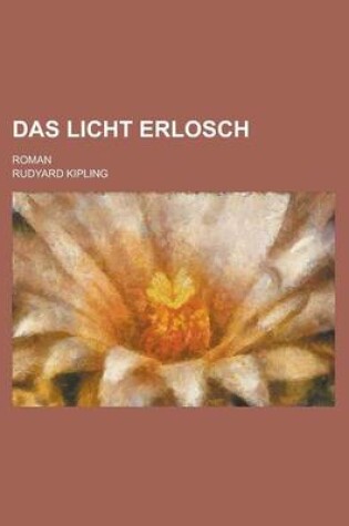 Cover of Das Licht Erlosch; Roman