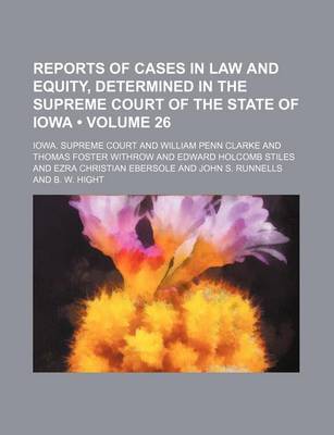 Book cover for Reports of Cases in Law and Equity, Determined in the Supreme Court of the State of Iowa (Volume 26)