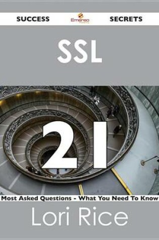 Cover of SSL 21 Success Secrets - 21 Most Asked Questions on SSL - What You Need to Know