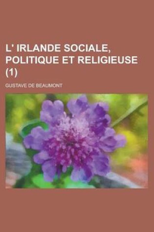 Cover of L' Irlande Sociale, Politique Et Religieuse (1)