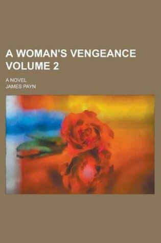 Cover of A Woman's Vengeance; A Novel Volume 2