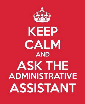 Cover of Keep Calm and Ask the Administrative Assistant