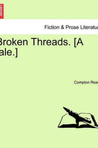 Cover of Broken Threads. [A Tale.]