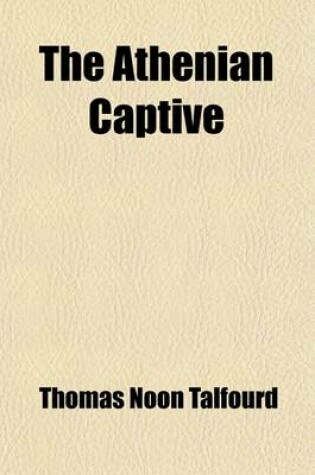 Cover of The Athenian Captive; A Tragedy. in Five Acts