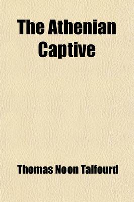 Book cover for The Athenian Captive; A Tragedy. in Five Acts