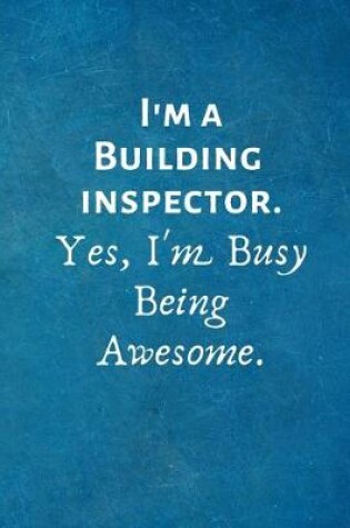 Cover of I'm a Building inspector. Yes, I'm Busy Being Awesome