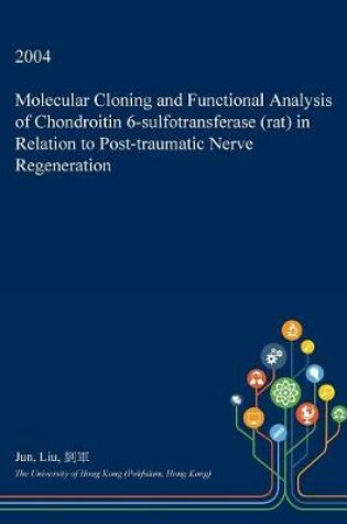 Cover of Molecular Cloning and Functional Analysis of Chondroitin 6-Sulfotransferase (Rat) in Relation to Post-Traumatic Nerve Regeneration